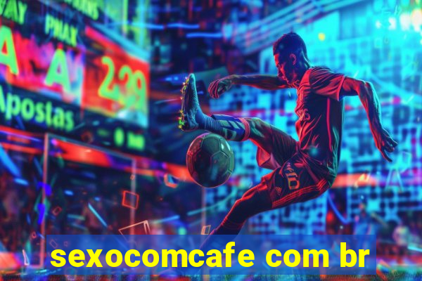 sexocomcafe com br